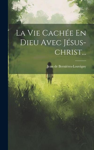 La Vie Cachée En Dieu Avec Jésus-christ...