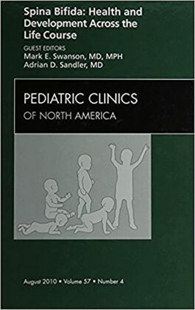 Spina Bifida: Health and Developments Across the Life Course, an Issue of Pediatric Clinics