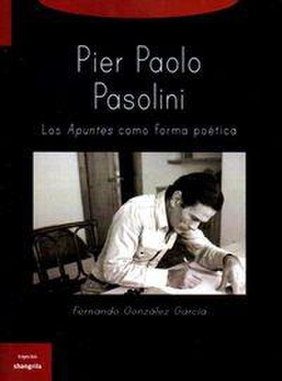 Pier Paolo Pasolini : los apuntes como forma poética