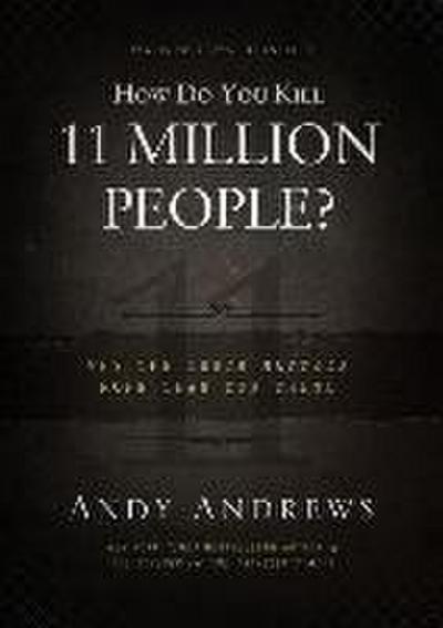 How Do You Kill 11 Million People?