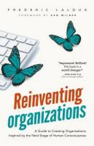 Reinventing Organizations: A Guide to Creating Organizations Inspired by the Next Stage in Human Consciousness