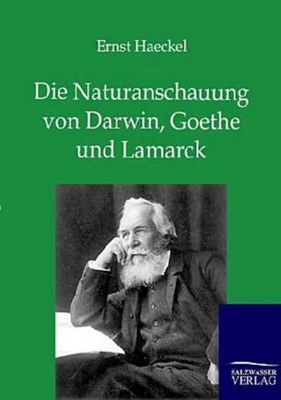 Die Naturanschauung von Darwin, Goethe und Lamarck