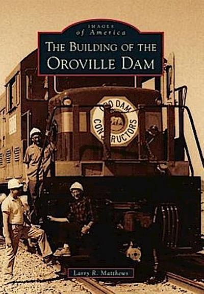 The Building of the Oroville Dam