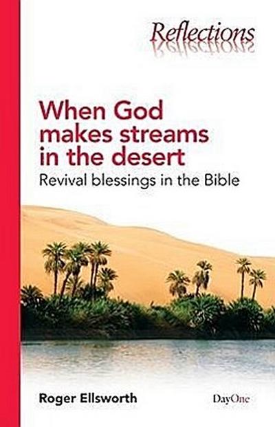 When God Makes Streams in the Desert: Revival Blessings in the Bible (Reflections (DayOne))