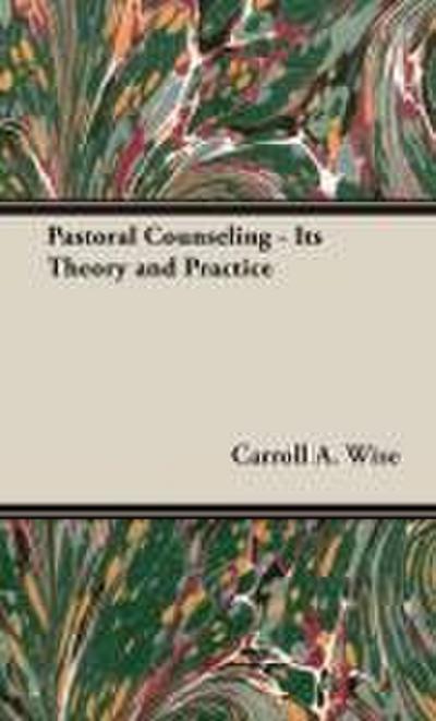 Pastoral Counseling - Its Theory and Practice