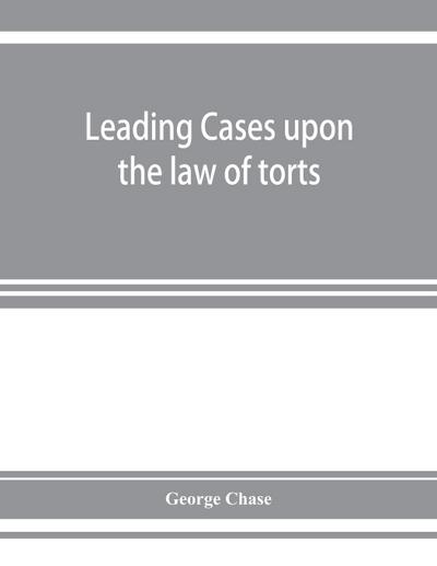 Leading cases upon the law of torts