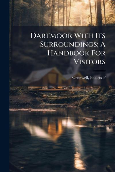 Dartmoor With Its Surroundings; A Handbook For Visitors