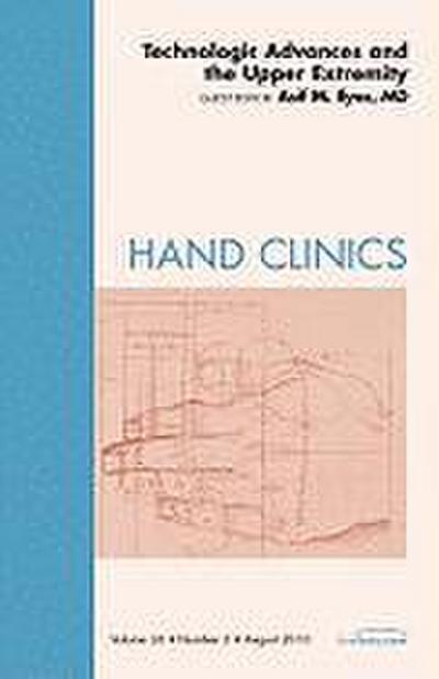 Technologic Advances and the Upper Extremity, an Issue of Hand Clinics