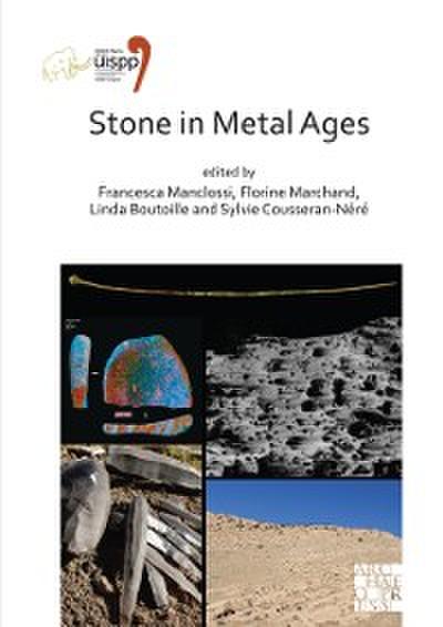 Stone in Metal Ages : Proceedings of the XVIII UISPP World Congress (4-9 June 2018, Paris, France) Volume 6, Session XXXIV-6