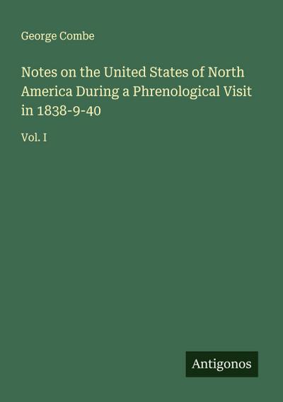 Notes on the United States of North America During a Phrenological Visit in 1838-9-40