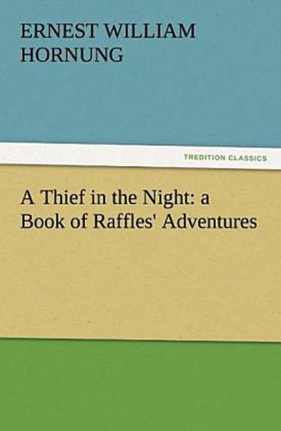 A Thief in the Night: a Book of Raffles’ Adventures