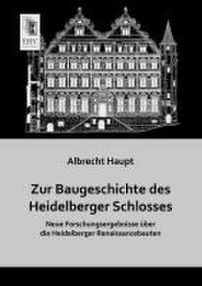 Zur Baugeschichte des Heidelberger Schlosses