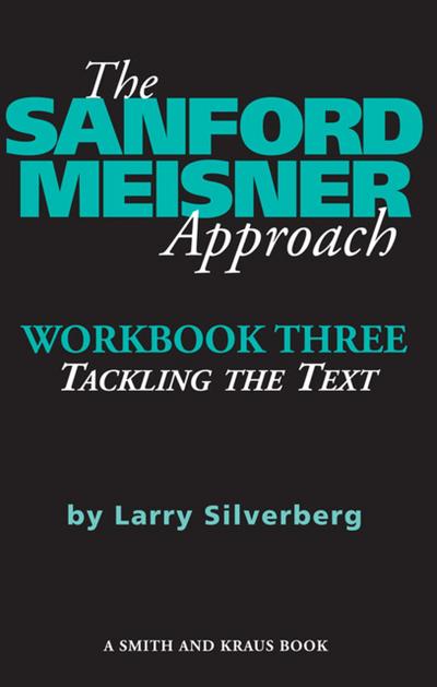 The Sanford Meisner Approach -- Workbook Three: Tackling the Text