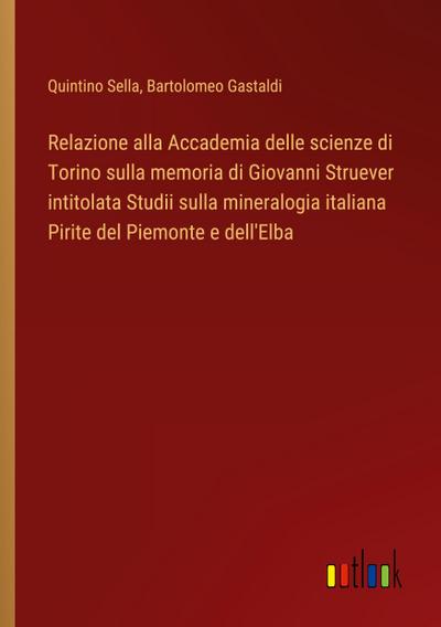 Relazione alla Accademia delle scienze di Torino sulla memoria di Giovanni Struever intitolata Studii sulla mineralogia italiana Pirite del Piemonte e dell’Elba