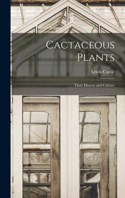 Cactaceous Plants: Their History and Culture