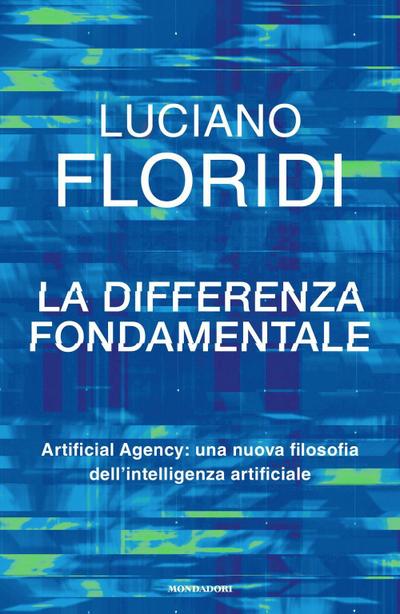 La differenza fondamentale. Artificial Agency: una nuova filosofia dell’intelligenza artificiale