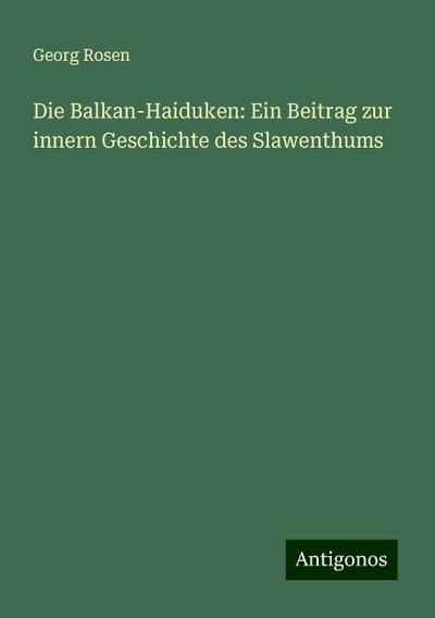 Rosen, G: Balkan-Haiduken: Ein Beitrag zur innern Geschichte