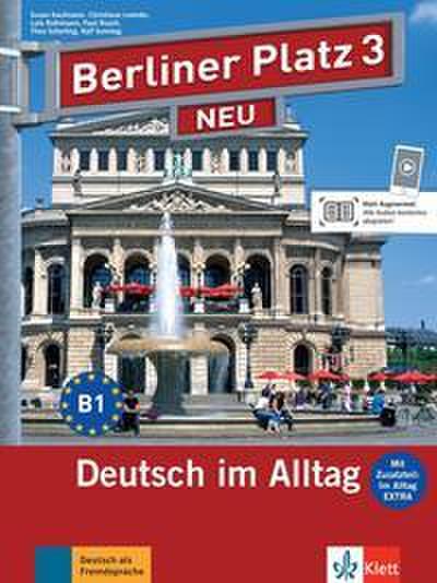 Berliner Platz 3 NEU -  Lehr- und Arbeitsbuch mit Audios und Videos zum Arbeitsbuchteil und Im Alltag EXTRA