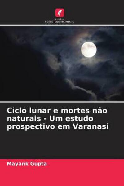 Ciclo lunar e mortes não naturais - Um estudo prospectivo em Varanasi