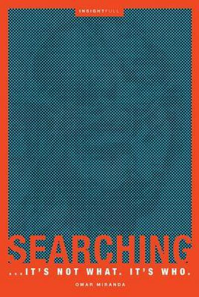 Searching: ...It’s Not What. It’s Who.