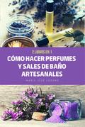 2 libros en 1: Cómo hacer perfumes y sales de baño artesanales