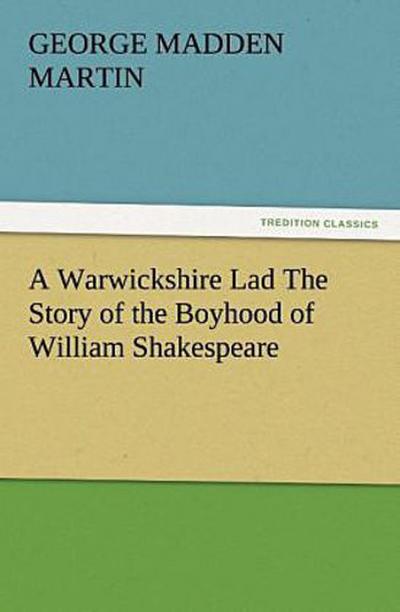 A Warwickshire Lad The Story of the Boyhood of William Shakespeare