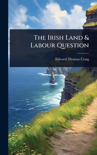 The Irish Land & Labour Question