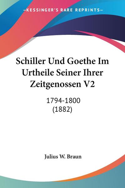 Schiller Und Goethe Im Urtheile Seiner Ihrer Zeitgenossen V2 - Julius W. Braun