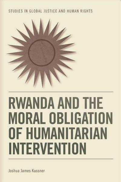 Kassner, J: Rwanda and the Moral Obligation of Humanitarian (Studies in Global Justice and Human Rights)