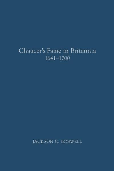 Chaucer’s Fame in Britannia 1641-1700