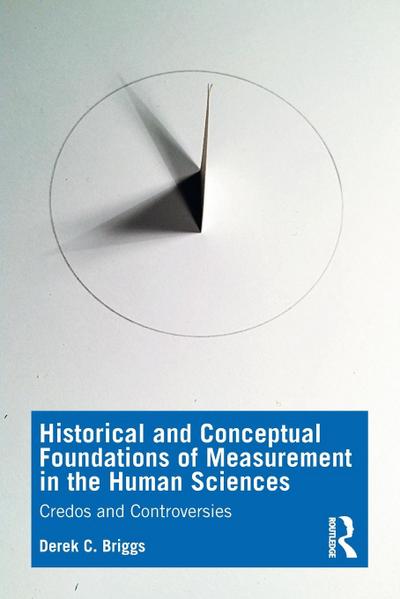 Historical and Conceptual Foundations of Measurement in the Human Sciences