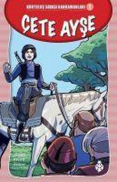 Cete Ayse - Kurtulus Savasi Kahramanlari 1