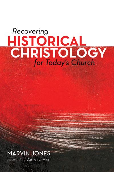 Recovering Historical Christology for Today’s Church