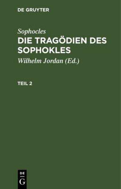 Sophocles: Die Tragödien des Sophokles. Teil 2