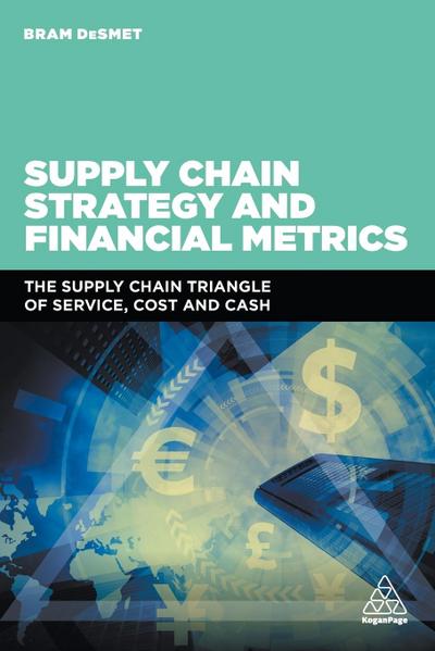 Desmet, B: Supply Chain Strategy and Financial Metrics: The Supply Chain Triangle of Service, Cost and Cash