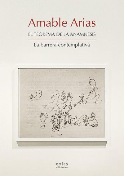 Amable Arias : el teorema de la anamnesis : la barrera contemplativa