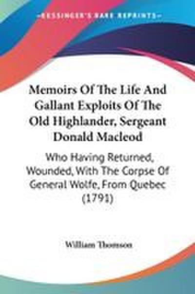 Memoirs Of The Life And Gallant Exploits Of The Old Highlander, Sergeant Donald Macleod