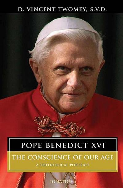 Pope Benedict XVI: The Conscience of Our Age: A Theological Portrait