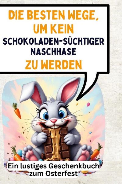 Die besten Wege, um kein schokoladensüchtiger Naschhase zu werden