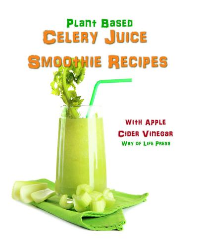 Plant Based Celery Juice Smoothie Recipes - With Apple Cider Vinegar
