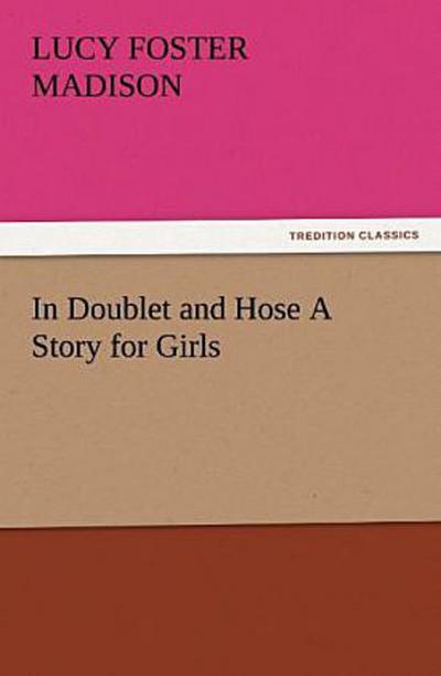 In Doublet and Hose A Story for Girls