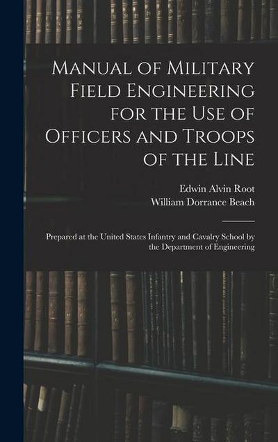 Manual of Military Field Engineering for the Use of Officers and Troops of the Line: Prepared at the United States Infantry and Cavalry School by the
