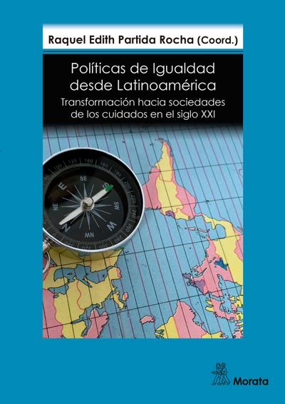 Políticas de Igualdad desde Latinoamérica. Transformación hacia sociedades de los cuidados en el siglo XXI