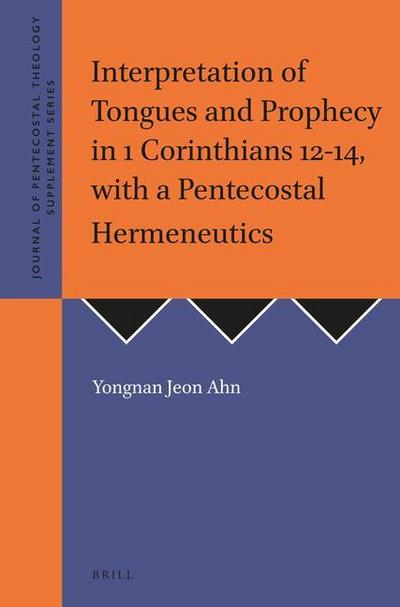 Interpretation of Tongues and Prophecy in 1 Corinthians 12-14, with a Pentecostal Hermeneutics