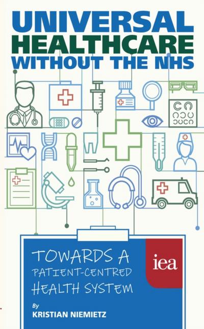 Universal Healthcare without the NHS: Towards a Patient-Centred Health System