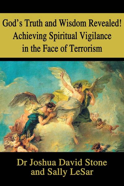 God’s Truth and Wisdom Revealed! Achieving Spiritual Vigilance in the Face of Terrorism