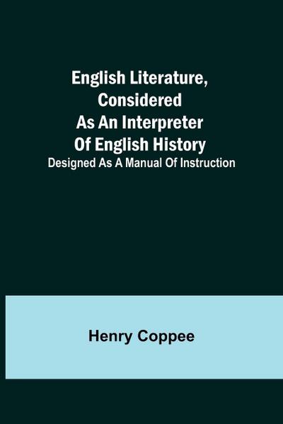 English Literature, Considered As An Interpreter Of English History; Designed As A Manual Of Instruction