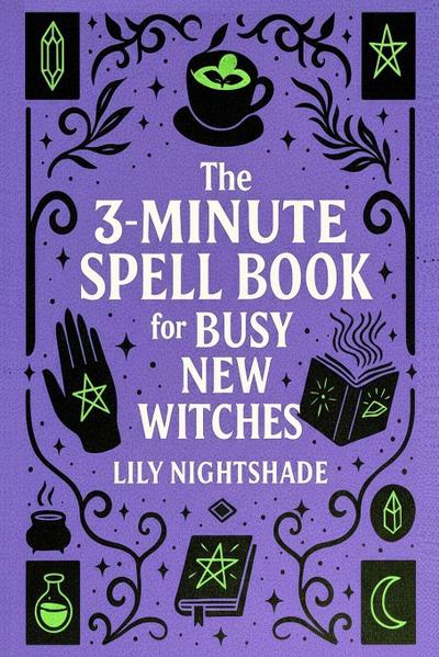 The 3-Minute Spell Book for Busy New Witches