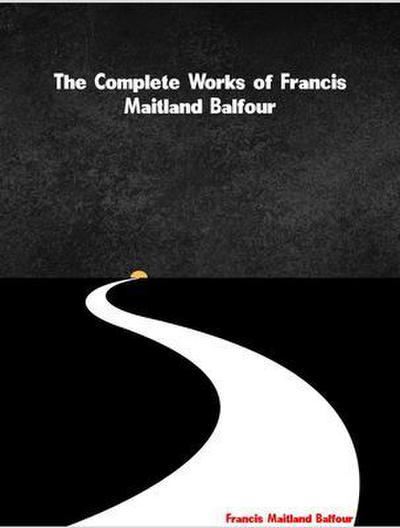 The Complete Works of Francis Maitland Balfour