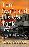 Tom Swift and His War Tank; Or, Doing His Bit for Uncle Sam
